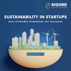 Sustainability in Startups: Eco-Friendly Practices for Success